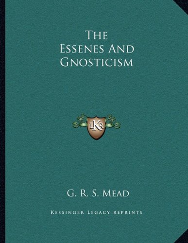 The Essenes And Gnosticism (9781163044667) by Mead, G. R. S.