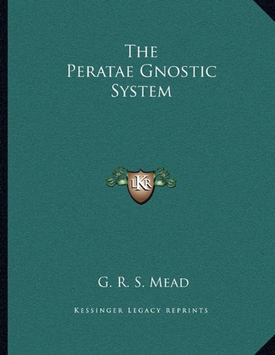 The Peratae Gnostic System (9781163044803) by Mead, G. R. S.