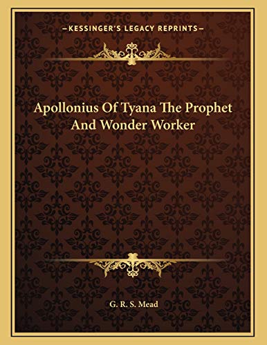 Apollonius Of Tyana The Prophet And Wonder Worker (9781163045015) by Mead, G. R. S.