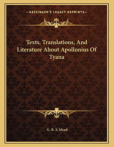 Texts, Translations, And Literature About Apollonius Of Tyana (9781163045121) by Mead, G. R. S.