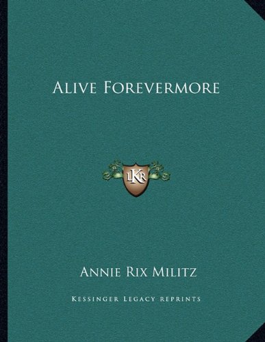 Alive Forevermore (9781163045930) by Militz, Annie Rix