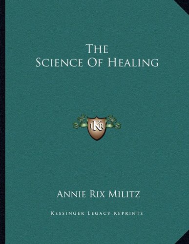 The Science Of Healing (9781163046043) by Militz, Annie Rix