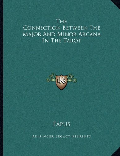 The Connection Between The Major And Minor Arcana In The Tarot (9781163048184) by Papus