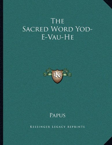 The Sacred Word Yod-E-Vau-He (9781163048221) by Papus