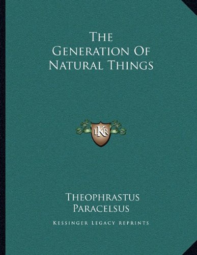 The Generation Of Natural Things (9781163048504) by Paracelsus, Theophrastus