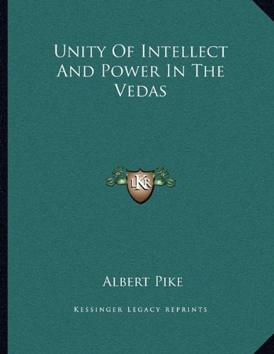 Unity Of Intellect And Power In The Vedas (9781163049143) by Pike, Albert
