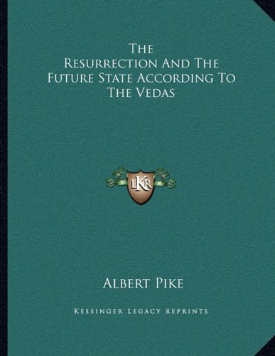 The Resurrection And The Future State According To The Vedas (9781163049297) by Pike, Albert