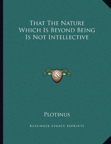 That The Nature Which Is Beyond Being Is Not Intellective (9781163049518) by Plotinus