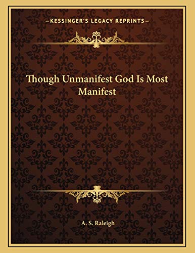 Though Unmanifest God Is Most Manifest (9781163050897) by Raleigh, A. S.