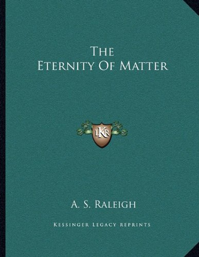 The Eternity Of Matter (9781163051092) by Raleigh, A. S.