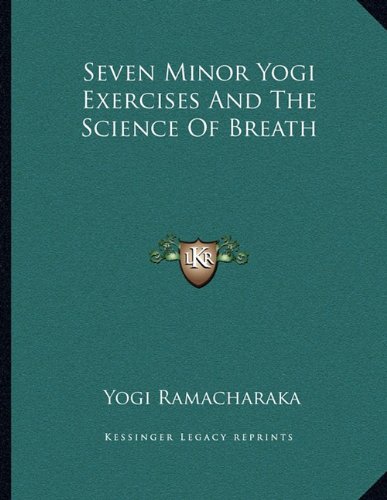 Seven Minor Yogi Exercises And The Science Of Breath (9781163051238) by Ramacharaka, Yogi