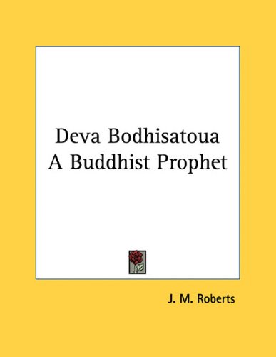 Deva Bodhisatoua A Buddhist Prophet (9781163052785) by Roberts, J. M.