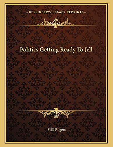 Politics Getting Ready To Jell (9781163053171) by Rogers, Will