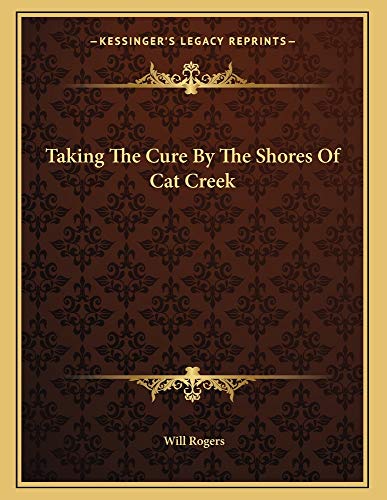 Taking The Cure By The Shores Of Cat Creek (9781163053355) by Rogers, Will