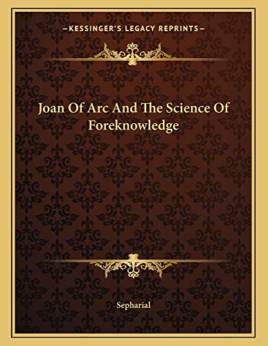 Joan Of Arc And The Science Of Foreknowledge (9781163054864) by Sepharial