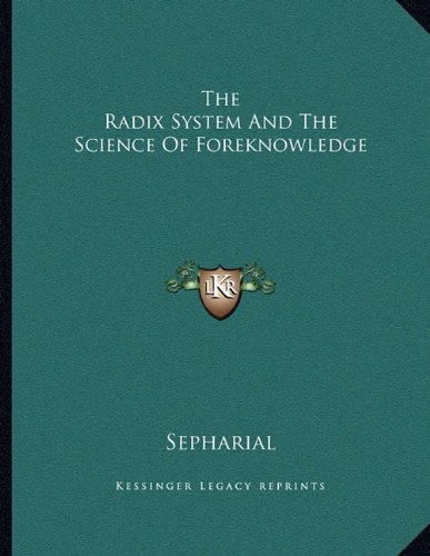 The Radix System And The Science Of Foreknowledge (9781163055069) by Sepharial