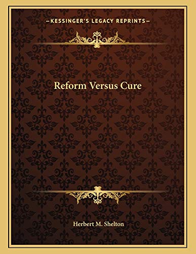 Reform Versus Cure (9781163055632) by Shelton, Herbert M.