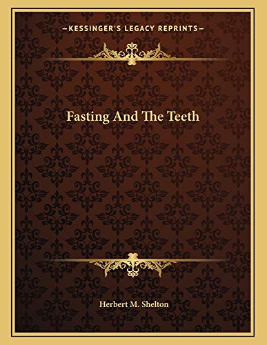 Fasting And The Teeth (9781163055755) by Shelton, Herbert M.