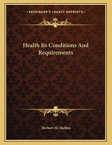 Health Its Conditions And Requirements (9781163055991) by Shelton, Herbert M.