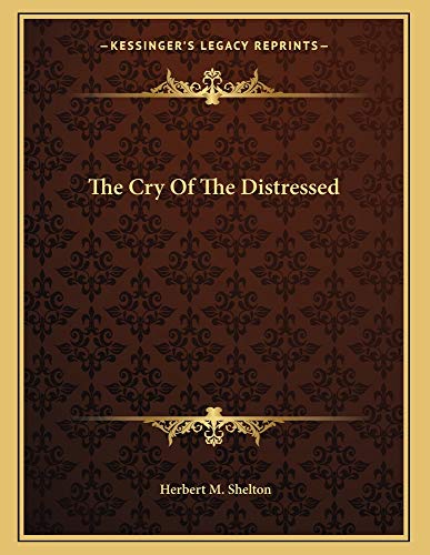 The Cry Of The Distressed (9781163056035) by Shelton, Herbert M.