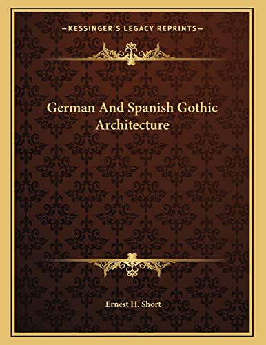 Stock image for German and Spanish Gothic Architecture for sale by THE SAINT BOOKSTORE