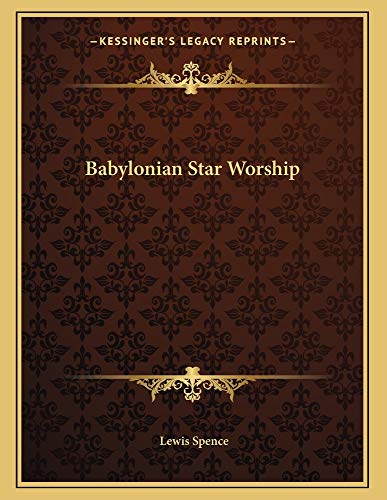 Babylonian Star Worship (9781163056912) by Spence, Lewis