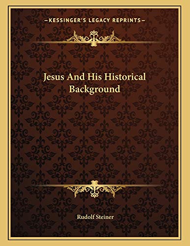 Jesus And His Historical Background (9781163057285) by Steiner, Rudolf