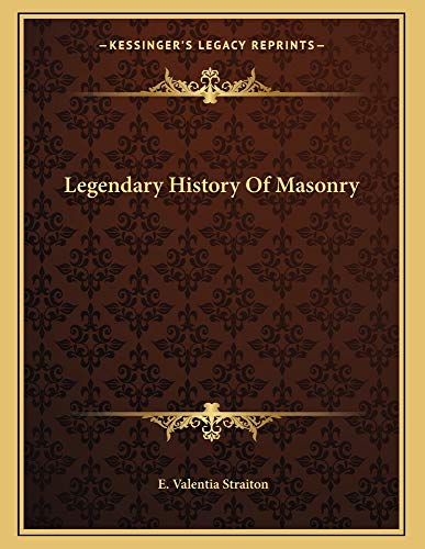 Legendary History Of Masonry (9781163058275) by Straiton, E. Valentia
