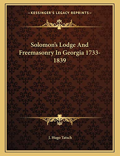 Solomon's Lodge And Freemasonry In Georgia 1733-1839 (9781163058824) by Tatsch, J. Hugo