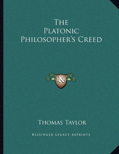 The Platonic Philosopher's Creed (9781163059012) by Taylor, Thomas