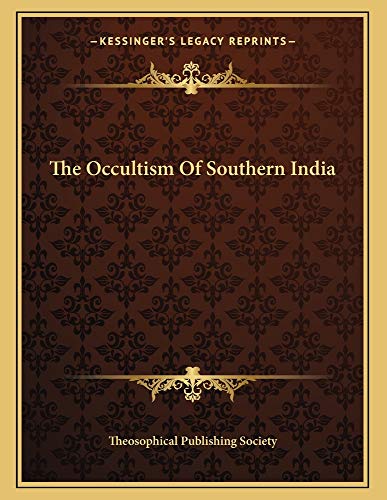 The Occultism Of Southern India (9781163059586) by Theosophical Publishing Society