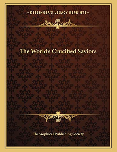 The World's Crucified Saviors (9781163059692) by Theosophical Publishing Society