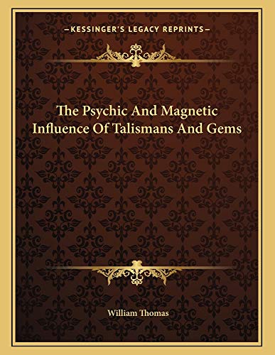 The Psychic And Magnetic Influence Of Talismans And Gems (9781163059845) by Thomas, William