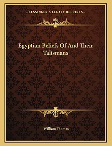Egyptian Beliefs Of And Their Talismans (9781163059951) by Thomas, Student And Senior Tutor In Modern History William