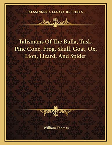 Talismans Of The Bulla, Tusk, Pine Cone, Frog, Skull, Goat, Ox, Lion, Lizard, And Spider (9781163059968) by Thomas, Student And Senior Tutor In Modern History William