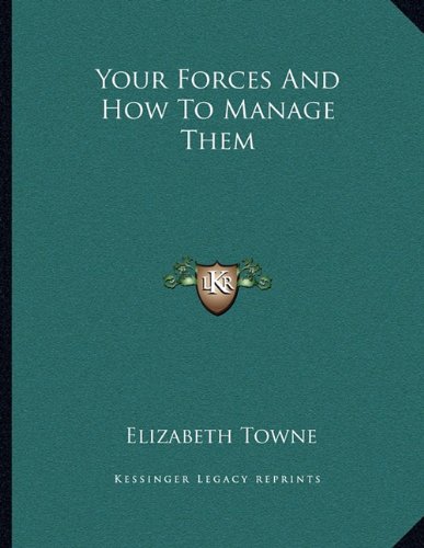 Your Forces And How To Manage Them (9781163060605) by Towne, Elizabeth