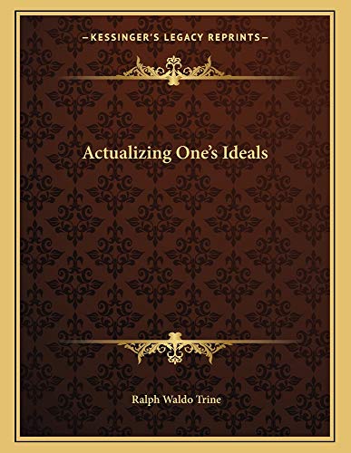 Actualizing One's Ideals (9781163060957) by Trine, Ralph Waldo