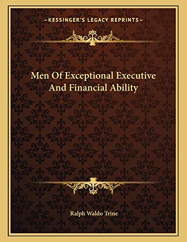 Men Of Exceptional Executive And Financial Ability (9781163061077) by Trine, Ralph Waldo