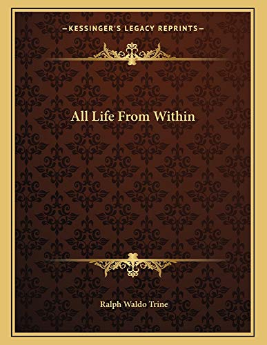 All Life From Within (9781163061152) by Trine, Ralph Waldo