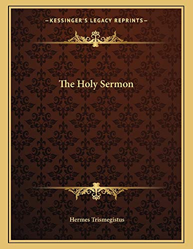 The Holy Sermon (9781163061558) by Trismegistus, Hermes