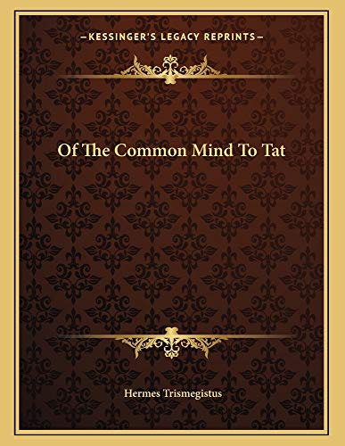 Of The Common Mind To Tat (9781163061800) by Trismegistus, Hermes