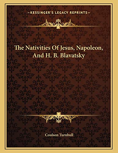 The Nativities Of Jesus, Napoleon, And H. B. Blavatsky (9781163062241) by Turnbull, Coulson