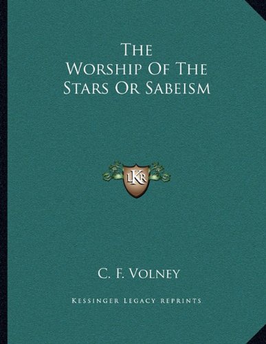 The Worship Of The Stars Or Sabeism (9781163063200) by Volney, C. F.