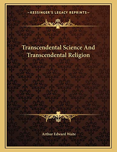 Transcendental Science And Transcendental Religion (9781163064139) by Waite, Arthur Edward
