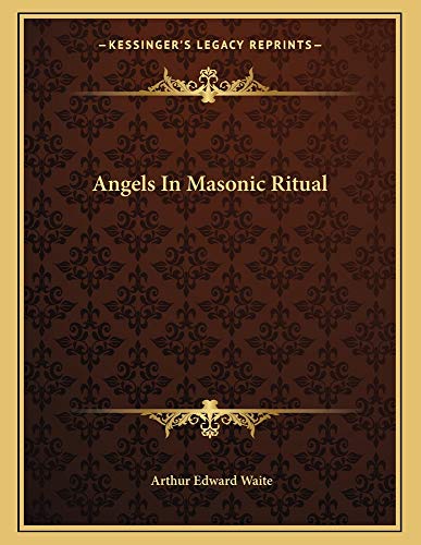Angels In Masonic Ritual (9781163064337) by Waite, Arthur Edward