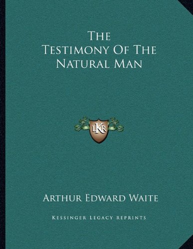 The Testimony Of The Natural Man (9781163064788) by Waite, Arthur Edward