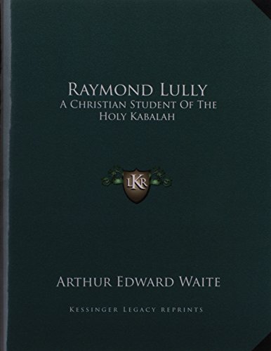 Raymond Lully: A Christian Student Of The Holy Kabalah (9781163065686) by Waite, Arthur Edward