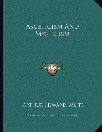 Asceticism And Mysticism (9781163066065) by Waite, Arthur Edward