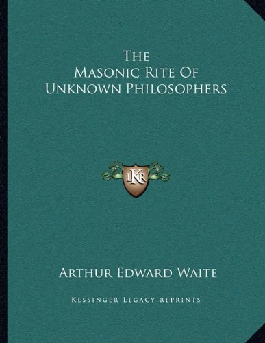 The Masonic Rite Of Unknown Philosophers (9781163066249) by Waite, Arthur Edward