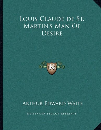 Louis Claude de St. Martin's Man Of Desire (9781163066324) by Waite, Arthur Edward